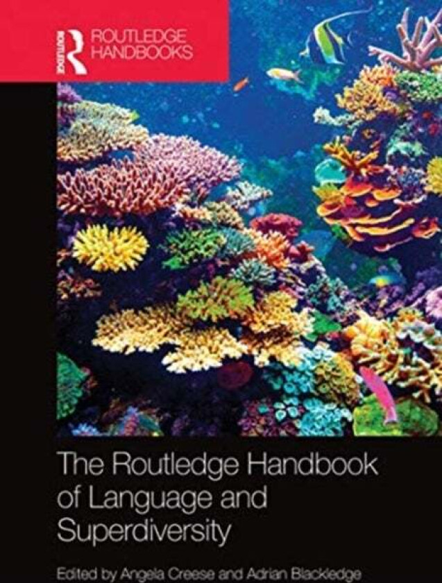 The Routledge Handbook of Language and Superdiversity av Angela Creese, Adrian Blackledge