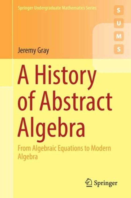 A History Of Abstract Algebra Av Jeremy Gray