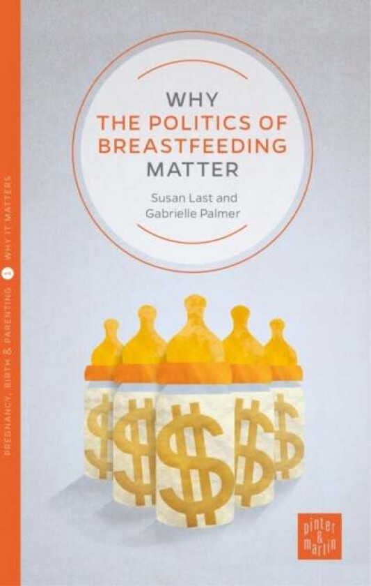 Why the Politics of Breastfeeding Matter av Gabrielle Palmer