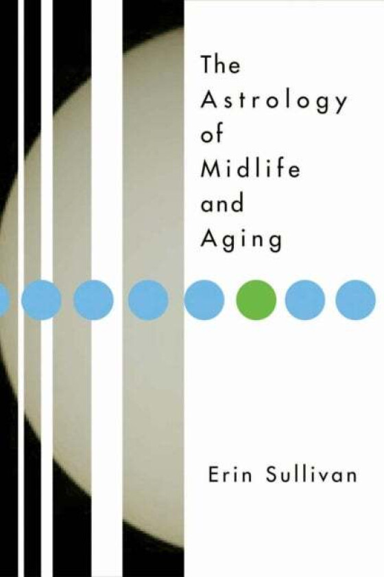 The Astrology of Midlife and Aging av Erin Sullivan