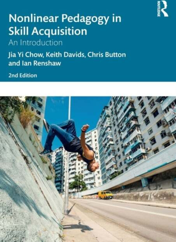 Nonlinear Pedagogy in Skill Acquisition av Jia Yi Chow, Keith Davids, Chris Button, Ian (Queensland University of Technology Australia) Renshaw