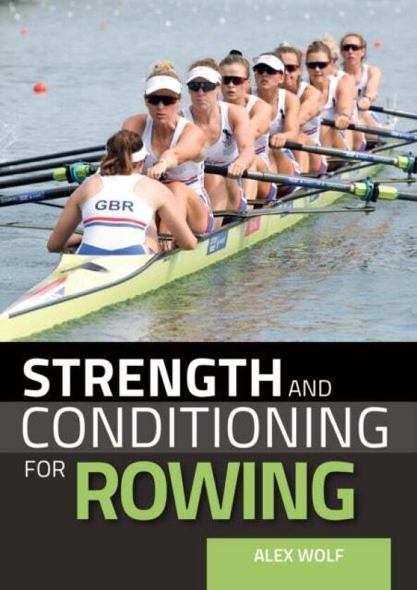 Strength and Conditioning for Rowing av Alex Wolf