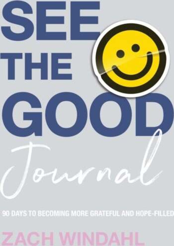 See the Good Journal - 90 Days to Becoming More Grateful and Hope-Filled av Zach Windahl