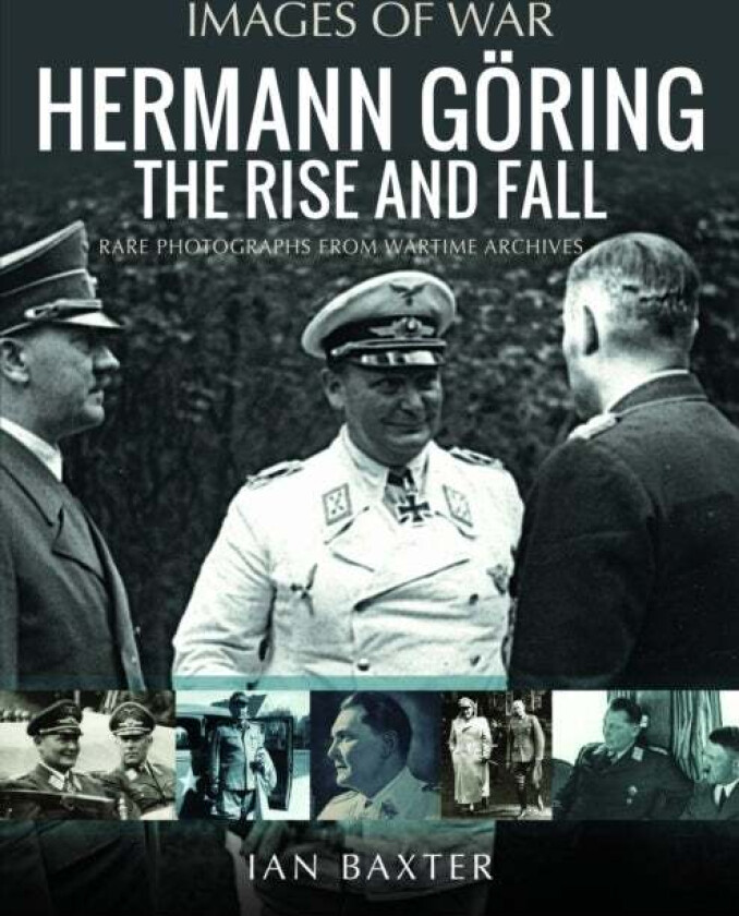 Hermann Goring: The Rise and Fall av Ian Baxter