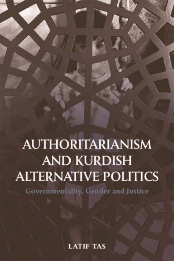 Authoritarianism and Kurdish Alternative Politics av Latif Tas