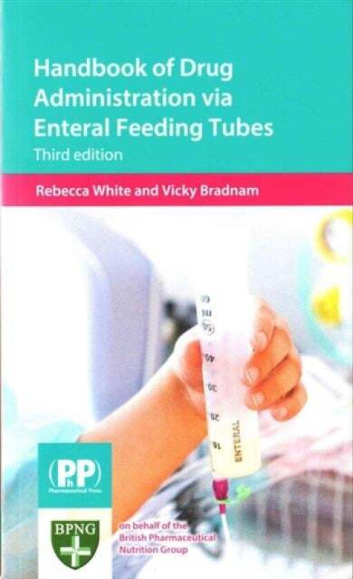 Handbook of Drug Administration via Enteral Feeding Tubes av Rebecca White, Vicky Bradnam