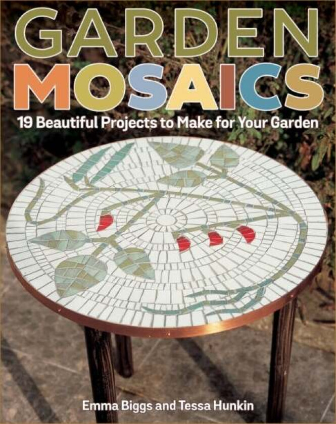 Garden Mosaics av Emma Biggs, Tessa Hunkin