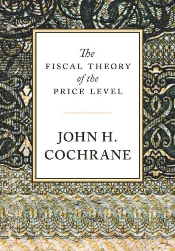 The Fiscal Theory of the Price Level av John Cochrane