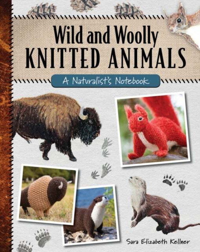 Wild and Woolly Knitted Animals av Sara Elizabeth Kellner