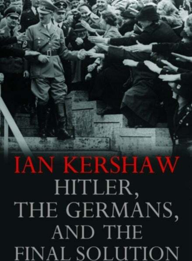 Hitler, the Germans, and the Final Solution av Ian Kershaw