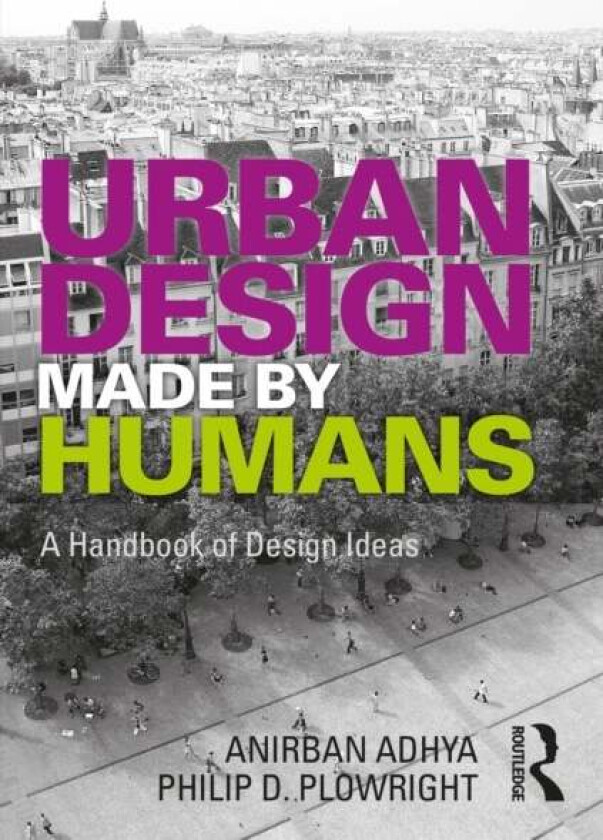 Urban Design Made by Humans av Anirban Adhya, Philip D. Plowright
