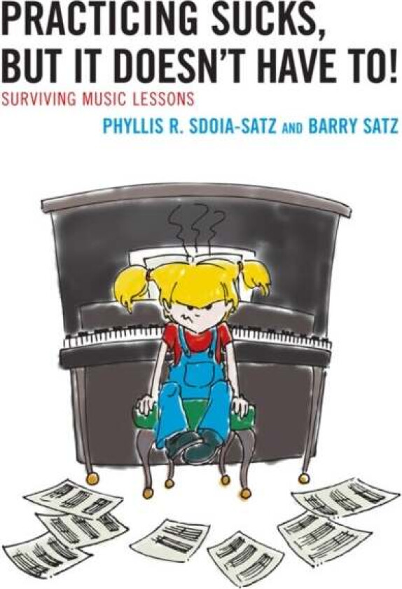 Practicing Sucks, But It Doesn't Have To! av Phyllis R. Sdoia-Satz, Barry Satz