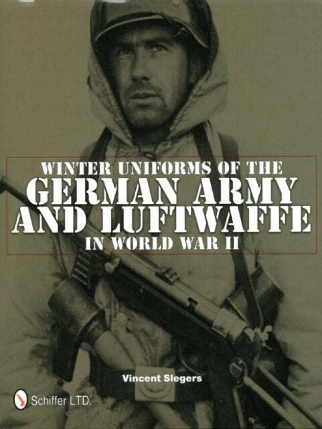 Winter Uniforms of the German Army and Luftwaffe in World War II av Vincent Slegers