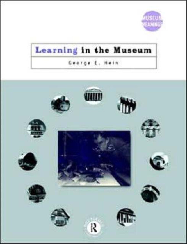 Learning in the Museum av George E. (Lesley University Massachusetts USA) Hein