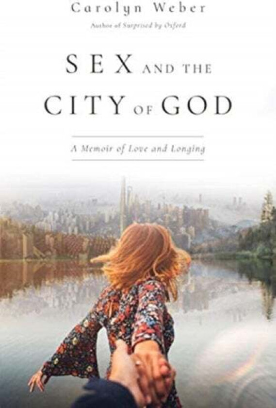 Sex and the City of God - A Memoir of Love and Longing av Carolyn Weber