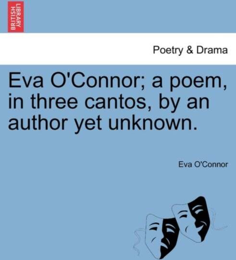 Eva O'Connor; A Poem, in Three Cantos, by an Author Yet Unknown. av Eva O'Connor