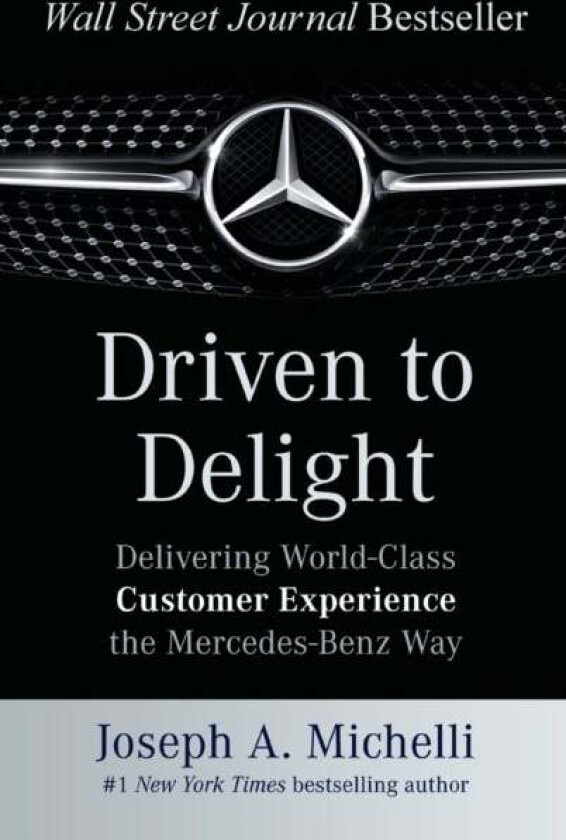 Driven to Delight: Delivering World-Class Customer Experience the Mercedes-Benz Way av Joseph PhD Michelli