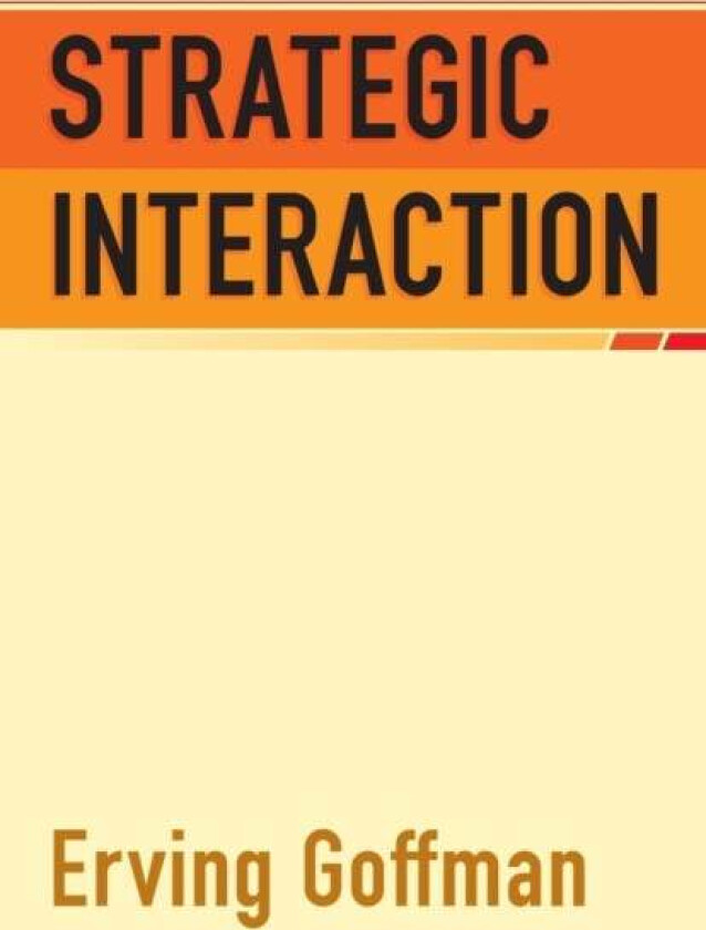 Strategic Interaction av Erving Goffman