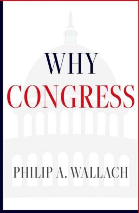 Why Congress av Philip A. (Senior Fellow Senior Fellow American Enterprise Institute) Wallach