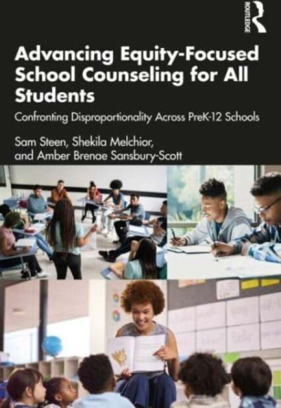 Advancing Equity-Focused School Counseling for All Students av Sam Steen, Shekila Melchior, Amber Brenae Sansbury-Scott