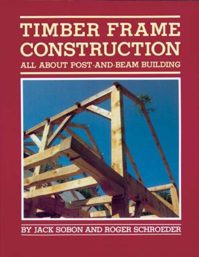 Timber Frame Construction av Jack A. Sobon, Roger Schroeder