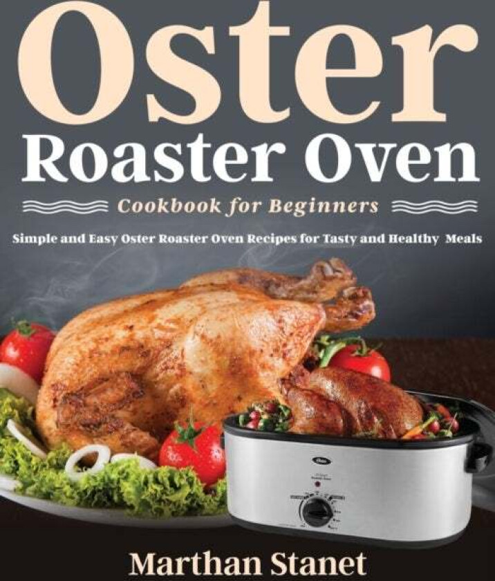 Oster Roaster Oven Cookbook for Beginners av Marthan Stanet