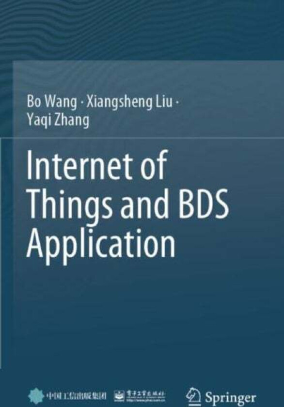 Internet of Things and BDS Application av Bo Wang, Xiangsheng Liu, Yaqi Zhang