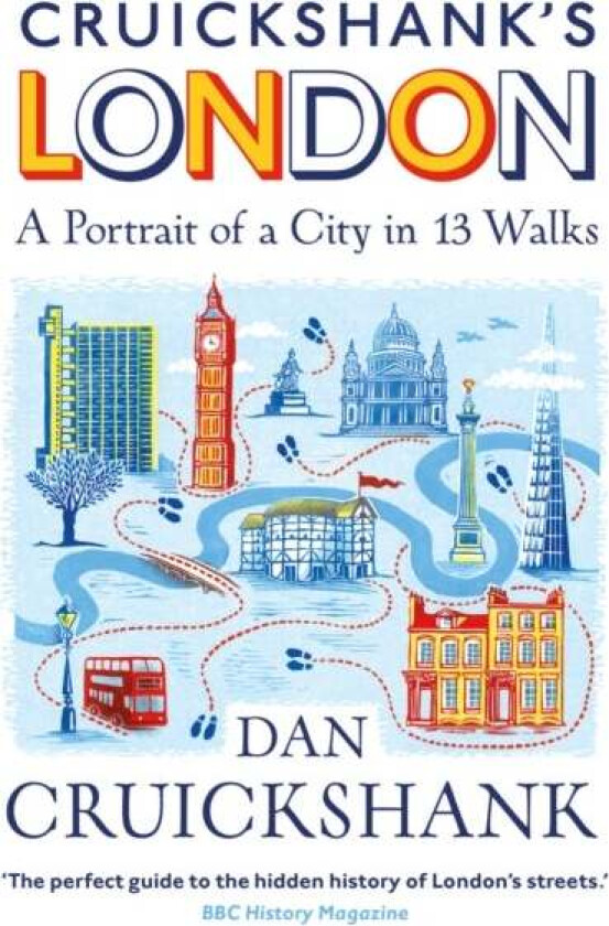 Cruickshank¿s London: A Portrait of a City in 13 Walks av Dan Cruickshank