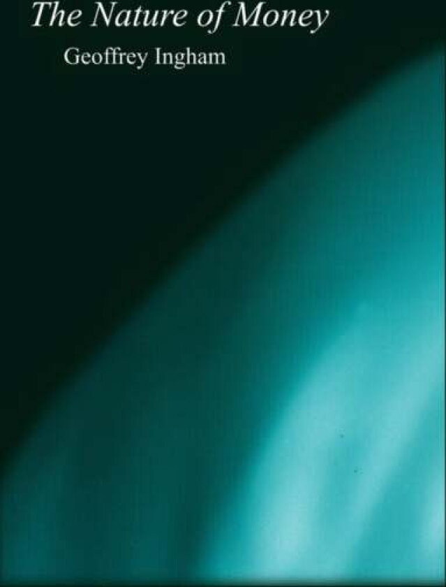 The Nature of Money av Geoffrey (University of Cambridge) Ingham