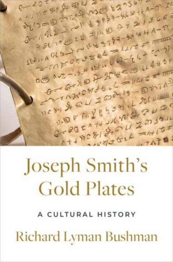 Joseph Smith's Gold Plates av Richard Lyman (Gouverneur Morris Professor Emeritus of History Gouverneur Morris Professor Emeritus of History Colu