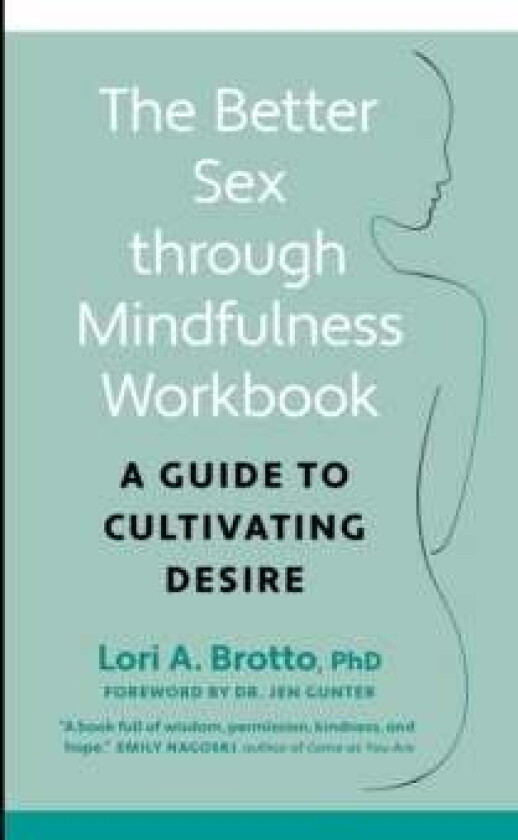Better Sex through Mindfulness-The At-Home Guide to Cultivating Desire av Lori Brotto