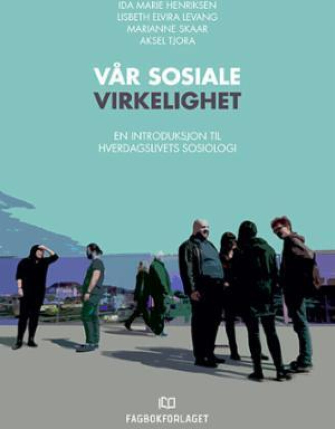 Vår sosiale virkelighet av Ida Marie Henriksen, Lisbeth Elvira Levang, Marianne Skaar, Aksel Tjora
