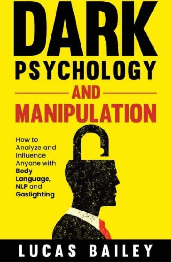 Dark Psychology and Manipulation av Lucas Bailey