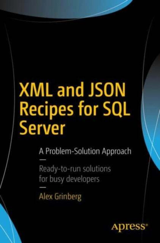XML and JSON Recipes for SQL Server av Alex Grinberg