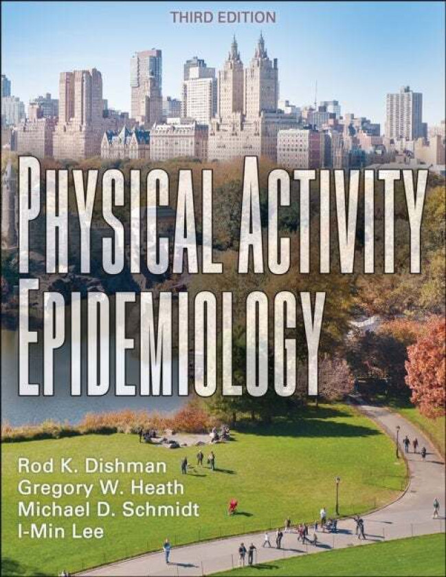 Physical Activity Epidemiology av Rod K. Dishman, Gregory W. Heath, Mike D. Schmidt, I-Min Lee