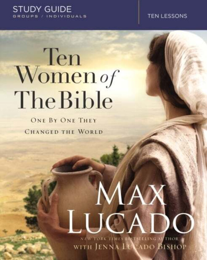 Ten Women of the Bible Study Guide av Max Lucado, Jenna Lucado Bishop