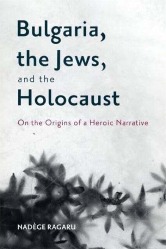 Bulgaria, the Jews, and the Holocaust av Dr. Nadege Ragaru