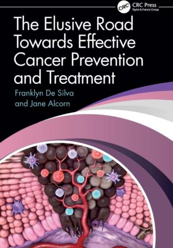 The Elusive Road Towards Effective Cancer Prevention and Treatment av Franklyn (USask Canada) De Silva, Jane Alcorn