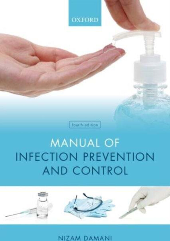 Manual of Infection Prevention and Control av Nizam (Clinical Director Infection Preven Damani