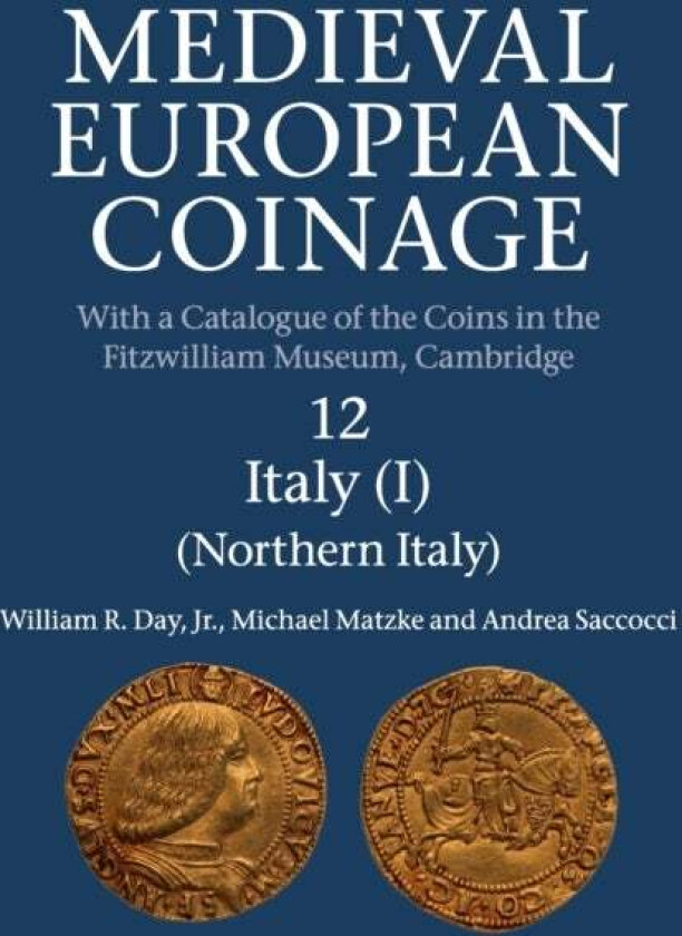 Medieval European Coinage: Volume 12, Northern Italy av Jr William R. (University of Cambridge) Day, Michael Matzke, Andrea (Universita degli Studi di