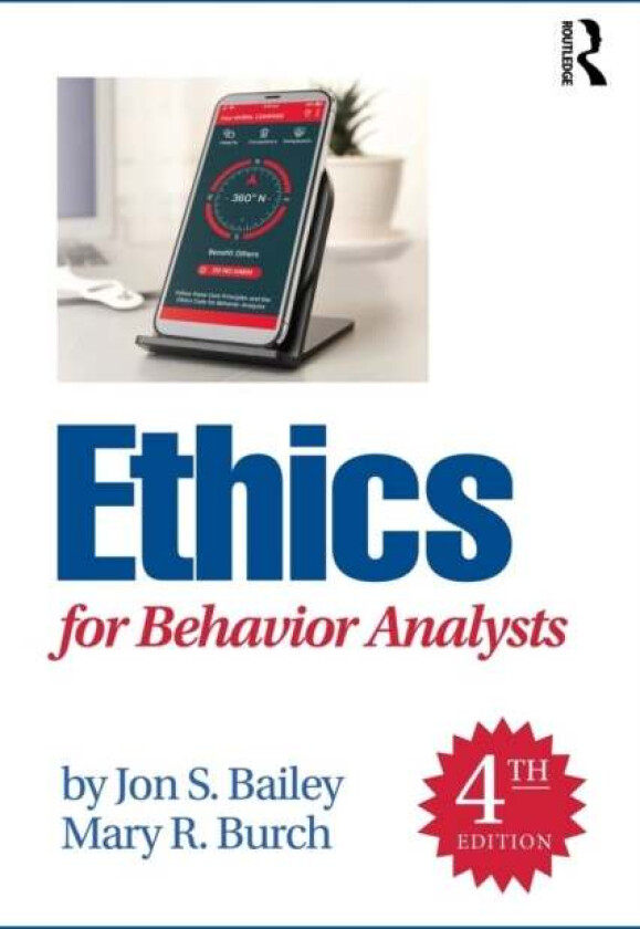 Ethics for Behavior Analysts av Jon S. (Florida State University USA) Bailey, Mary R. (Behavior Management Consultants Florida USA) Burch