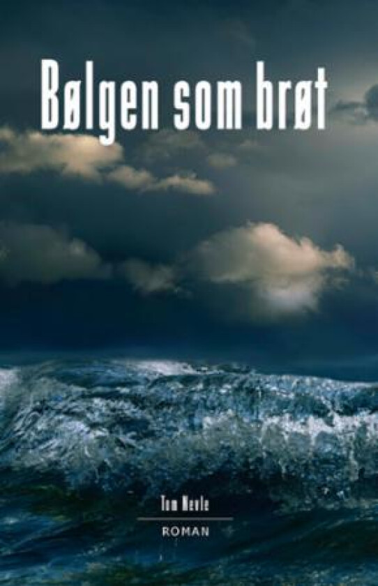 Bølgen som brøt av Tom Nevle