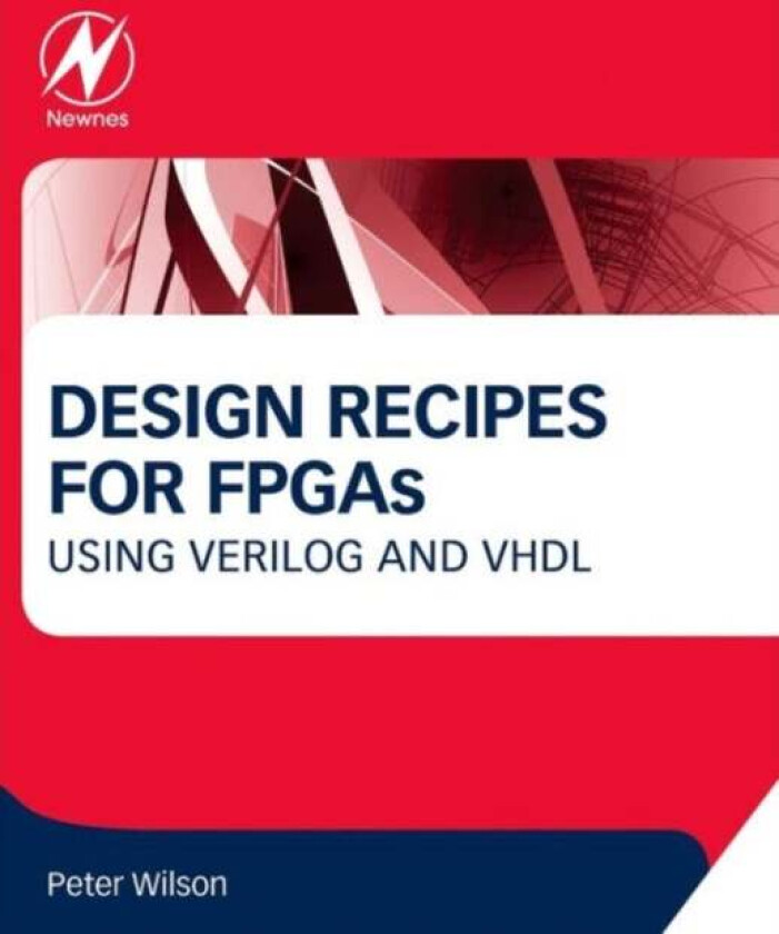 Design Recipes for FPGAs av Peter (University of Bath and Integra Designs Ltd. UK) Wilson