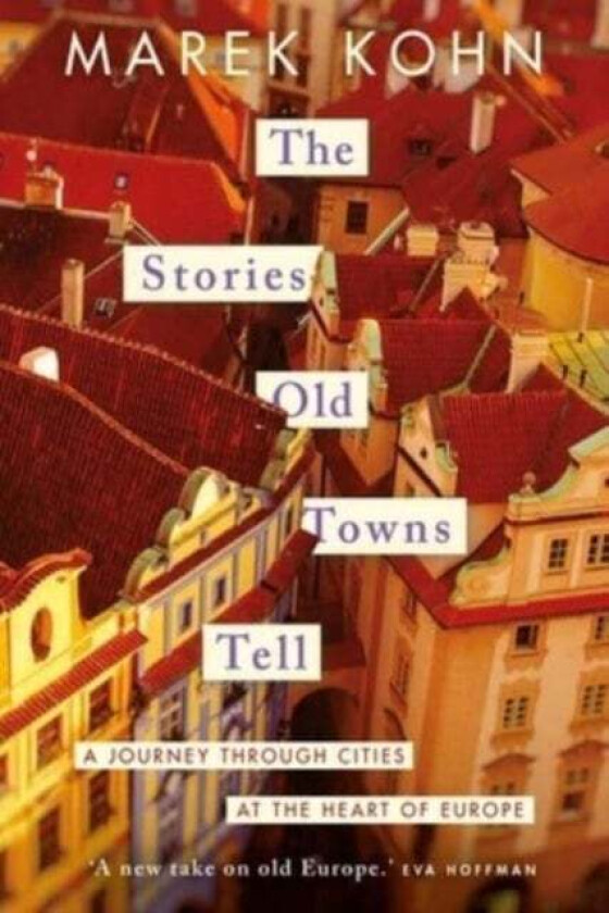 The Stories Old Towns Tell av Marek Kohn