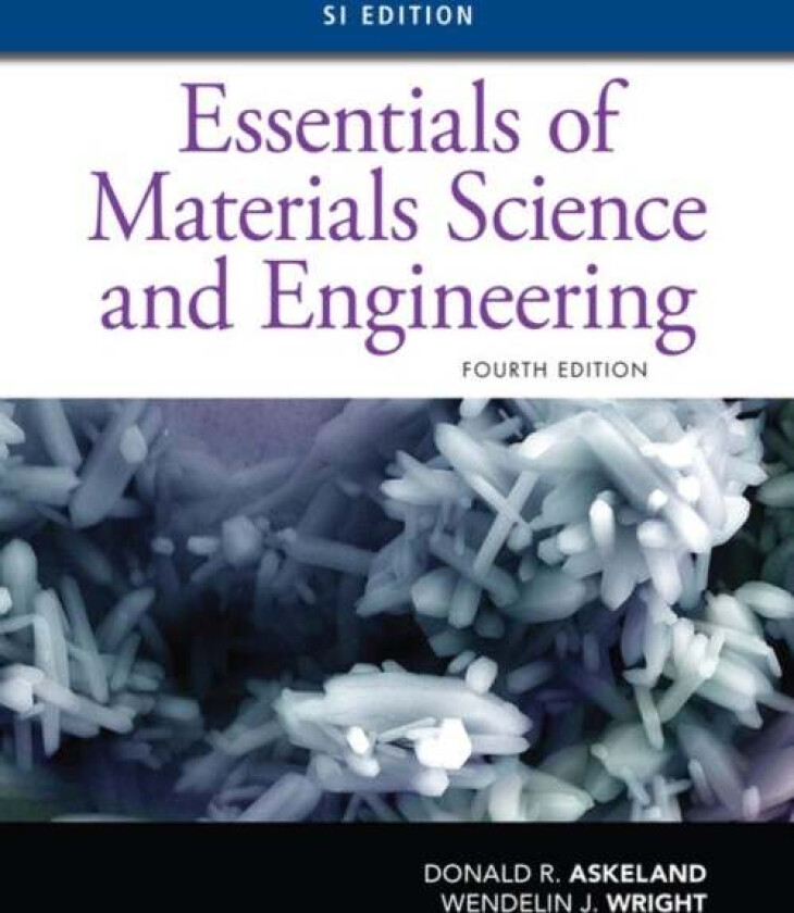 Essentials of Materials Science and Engineering, SI Edition av Wendelin (Bucknell University) Wright, Donald (Missouri University of Science and Techn