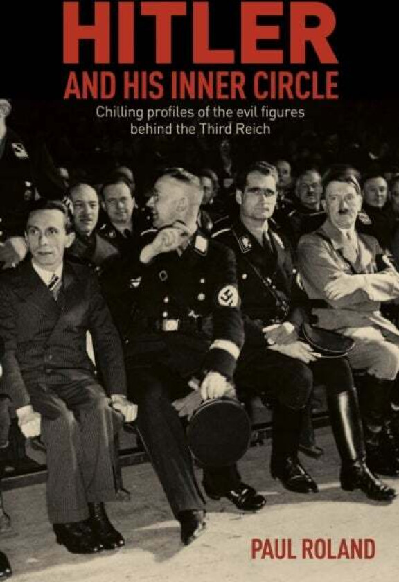 Hitler and His Inner Circle av Paul Roland, Gaynor Aaltonen, Professor Jeremy Black