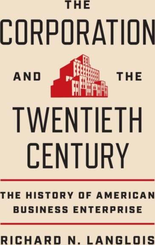 The Corporation and the Twentieth Century av Richard N. Langlois
