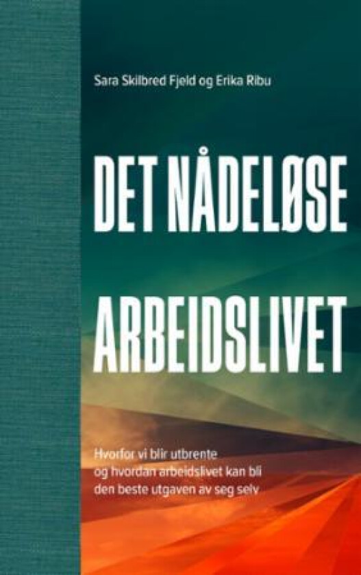 Det nådeløse arbeidslivet av Sara Skilbred Fjeld, Erika Ribu