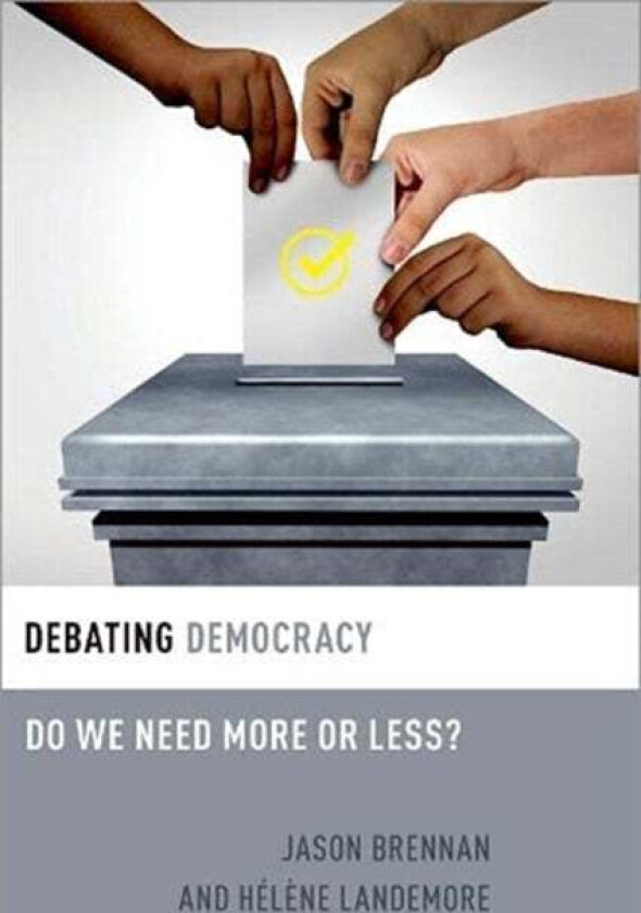 Debating Democracy av Jason (Flanagan Family Professor of Strategy Economics Ethics and Public Policy Flanagan Family Professor of Strategy Economics