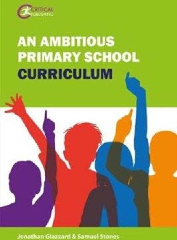 An Ambitious Primary School Curriculum av Jonathan Glazzard, Samuel Stones